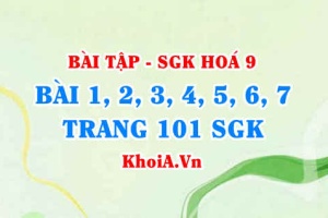 Bài tập Bảng tuần hoàn các nguyên tố hoá học: Giải bài 1, 2, 3, 4, 5, 6, 7 trang 101 SGK Hoá 9